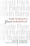 How to Build a Great Screenplay: A Master Class in Storytelling for Film