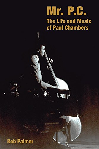Mr. P.C: The Life and Music of Paul Chambers (Popular Music History)