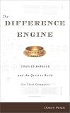 The Difference Engine: Charles Babbage and the Quest to Build the First Computer