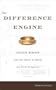 The Difference Engine: Charles Babbage and the Quest to Build the First Computer
