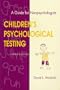 Children's Psychological Testing : A Guide for Nonpsychologists, Third Edition