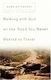 Walking with God on the Road You Never Wanted to Travel