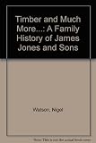 Timber and much more- : a family history of James Jones & Sons