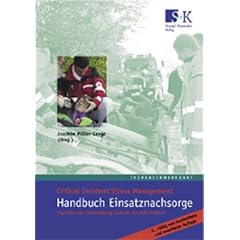 Handbuch Einsatznachsorge: Critical Incident Stress Management. Psychosoziale Unterst�tzung nach der Mitchell-Methode