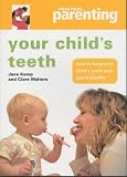 Your Child's Teeth: How to Keep You Child's Teeth and Gums Healthy (Practical Parenting)