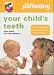 Your Child's Teeth: How to Keep You Child's Teeth and Gums Healthy ("Practical Parenting")