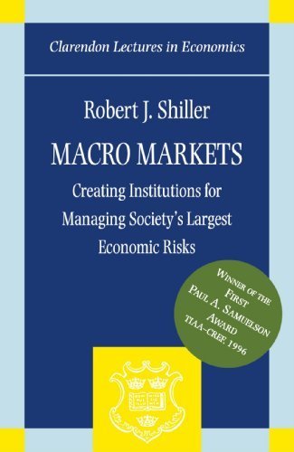 Macro Markets: Creating Institutions for Managing Society's Largest Economic Risks (Clarendon Lectures in Economics) by Shiller, Robert J. 198th edition (1998) Paperback