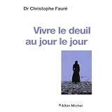 Vivre le deuil au jour le jourpar Christophe Faur�