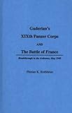 Guderian's XIXth Panzer Corps and the Battle of France: Breakthrough in the Ardennes, May 1940