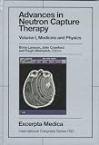 Advances in Neutron Capture Therapy, Volume 1: Medicine and Physics and Volume 2: Chemistry and Biology. International Congress Series 1132 (Vol 1)