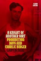 A Knight of Another Sort: Prohibition Days and Charlie Birger, Second Edition (Shawnee Classics)