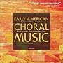 Early American Choral Music, Vol. 1