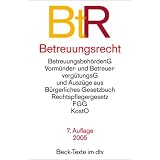 Betreuungsrecht: Betreuungsbeh�rdenG, Vorm�nder- und Betreuerverg�tungsG und Ausz�ge aus: B�rgerliches Gesetzbuch, Rechtspflegergesetz, FGG, KostO