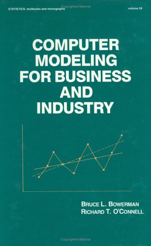 Computer Modeling for Business and Industry (Statistics:  A Series of Textbooks and Monographs)