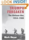 Triumph Forsaken: The Vietnam War, 1954-1965 (v. 1)