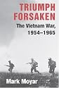 Triumph Forsaken: The Vietnam War, 1954-1965