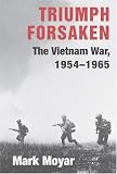 Triumph Forsaken: The Vietnam War, 1954-1965