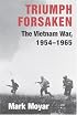 Triumph Forsaken: The Vietnam War, 1954-1965