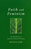 Faith and Feminism: An Introduction to Christian Feminist Theology (Exploring Faith - Theology for Life)