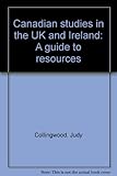 Canadian studies in the UK and Ireland : a guide to resources