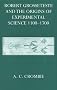 Robert Grosseteste and Origins of Experimental Science, 1100-1700