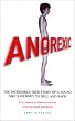 Anorexic: The Incredible True Story of a Young Girl's Journey to Hell and Back