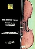 The British violin : historical aspects of violin & bow making in the British Isles : a Symposium organised by the British Violin Making Association