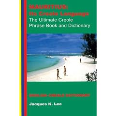 Mauritius: Its Creole Language - The Ultimate Creole Phrase Book and Dictionary