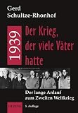 1939 - Der Krieg, der viele V�ter hatte. Der lange Anlauf zum Zweiten Weltkrieg - Gerd Schultze-Rhonhof