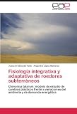 Fisiología integrativa y adaptativa de roedores subterráneos: Ctenomys talarum: modelo de estudio de cambios plásticos frente a variaciones del ambiente y de demanda energética (Spanish Edition)