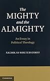 The mighty and the almighty : an essay in political theology