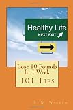 Lose 10 Pounds In 1 Week: 101 Tips