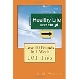 Lose 10 Pounds In 1 Week: 101 Tips