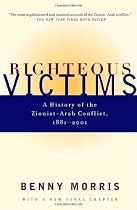 Righteous Victims: A History of the Zionist-Arab Conflict, 1881-2001