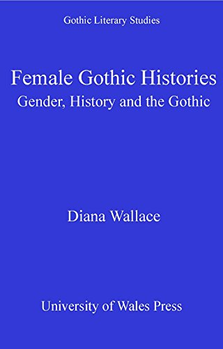 Female Gothic Histories: Gender, History and the Gothic (Gothic Literary Studies)