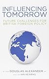 Influencing tomorrow : future challenges for British foreign policy
