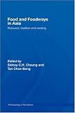 Food and Foodways in Asia: Resource, Tradition and Cooking (Anthropology of Asia)