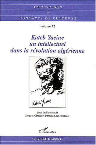 Itin�raires et contacts de cultures Volume 32/2002 : Kateb Yacine, un intellectuel dans la r�volution alg�rienne