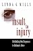 Insult to Injury: Rethinking our Responses to Intimate Abuse: Rethinking Our Responses to Intimate Abuse