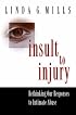 Insult to Injury: Rethinking our Responses to Intimate Abuse