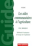Les aides � l'agriculture : aides communautaires aux agriculteurs et �leveurs : PAC 2004/2013, M�thodes d'�valuation � l'usage de l'exploitant