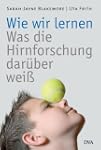 Wie wir lernen: Was die Hirnforschung...