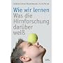 Wie wir lernen: Was die Hirnforschung dar�ber wei�