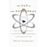 the fly in the cathedral how a group of cambridge scientists won the international race to split the atom