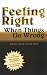 Feeling Right When Things Go Wrong