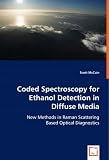 Coded Spectroscopy for Ethanol Detection in Diffuse Media: New Methods in Raman Scattering Based Optical Diagnostics