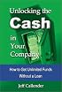 Unlocking the Cash in Your Company: How to Get Unlimited Funds without a Loan