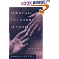 Yours Are the Hands of Christ: The Practice of Faith by  James C. Howell