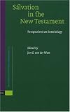 Salvation in the New Testament: Perspectives on Soteriology (Supplements to Novum Testamentum) (Supplements to Novum Testamentum)