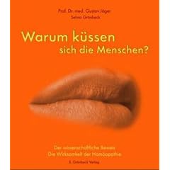 Warum k�ssen sich die Menschen?: Der wissenschaftliche Beweis - Die Wirksamkeit der Hom�opathie